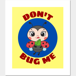 Don't Bug Me | Bug Pun Posters and Art